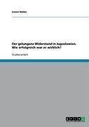 Der gelungene Widerstand in Jugoslawien. Wie erfolgreich war er wirklich?