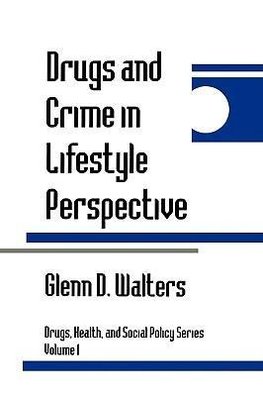 Walters, G: Drugs and Crime in Lifestyle Perspective