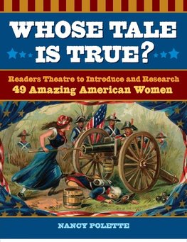 Whose Tale Is True? Readers Theatre to Introduce and Research 49 Amazing American Women