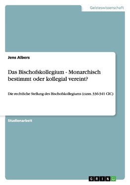 Das Bischofskollegium - Monarchisch bestimmt oder kollegial vereint?