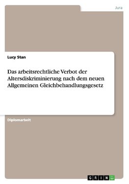 Das arbeitsrechtliche Verbot der Altersdiskriminierung nach dem neuen Allgemeinen Gleichbehandlungsgesetz