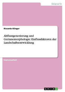 Abflussgenerierung und Gerinnemorphologie: Einflussfaktoren der Landschaftsentwicklung