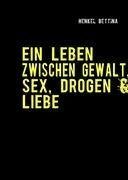 EIN LEBEN ZWISCHEN GEWALT, SEX, DROGEN & LIEBE