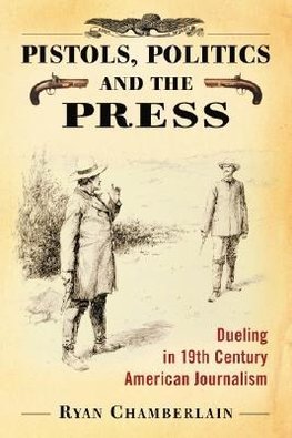 Chamberlain, R:  Pistols, Politics and the Press