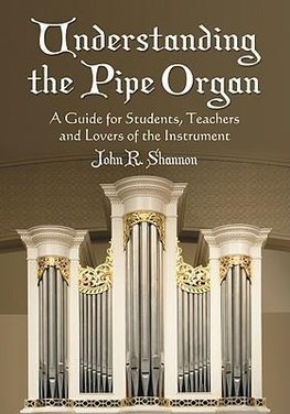 Shannon, J:  Understanding the Pipe Organ