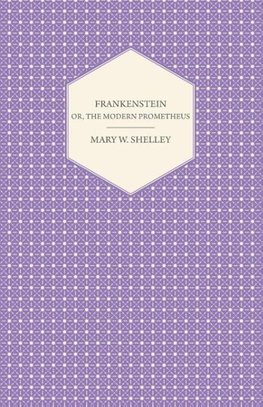 Frankenstein; Or, the Modern Prometheus