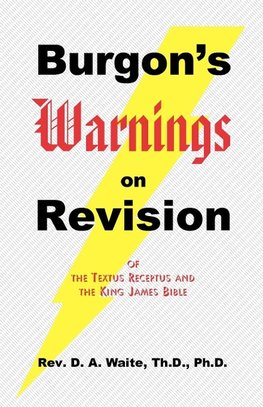 Burgon's Warnings on Revision of the Textus Receptus and the King James Bible