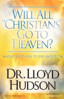 Will All Christians Go to Heaven?