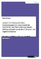 Analyse des therapeutischen Gruppenangebotes einer Klinik für Psychiatrie und Psychotherapeutische Medizin anhand von Struktur-, Prozess- und Ergebniskriterien