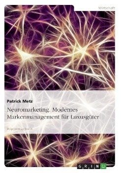 Neuromarketing. Modernes Markenmanagement für Luxusgüter