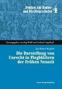 Die Darstellung von Unrecht in Flugblättern der Frühen Neuzeit