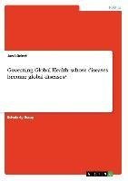 Governing Global Health: whose diseases become global diseases?