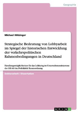 Strategische Bedeutung von Lobbyarbeit im Spiegel der historischen Entwicklung der verkehrspolitischen Rahmenbedingungen in Deutschland