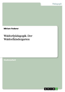 Waldorfpädagogik. Der Waldorfkindergarten