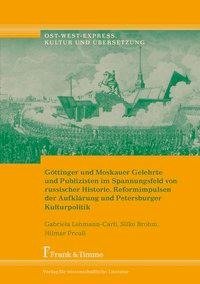 Göttinger und Moskauer Gelehrte und Publizisten im Spannungsfeld von russischer Historie, Reformimpulsen der Aufklärung und Petersburger Kulturpolitik