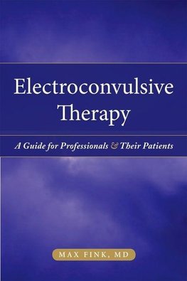 Fink MD, M: Electroconvulsive Therapy