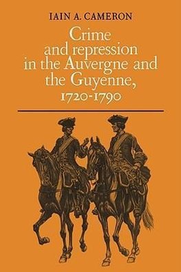 Crime and Repression in the Auvergne and the Guyenne, 1720-1790