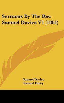 Sermons By The Rev. Samuel Davies V1 (1864)