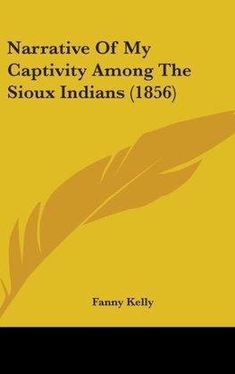 Narrative Of My Captivity Among The Sioux Indians (1856)