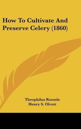 How To Cultivate And Preserve Celery (1860)