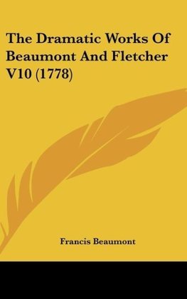 The Dramatic Works Of Beaumont And Fletcher V10 (1778)