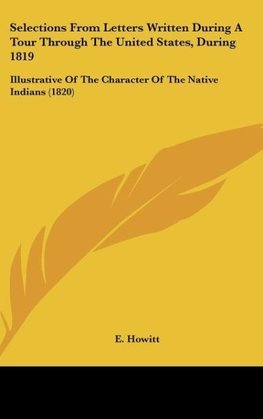 Selections From Letters Written During A Tour Through The United States, During 1819