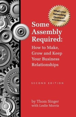 Some Assembly Required How to Make Grow & Keep Your Business Relationships PB