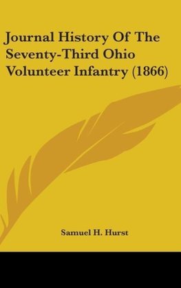 Journal History Of The Seventy-Third Ohio Volunteer Infantry (1866)