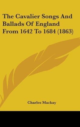 The Cavalier Songs And Ballads Of England From 1642 To 1684 (1863)