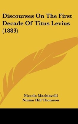 Discourses On The First Decade Of Titus Levius (1883)