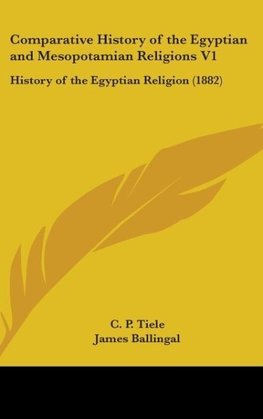 Comparative History Of The Egyptian And Mesopotamian Religions V1