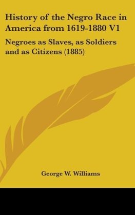 History Of The Negro Race In America From 1619-1880 V1