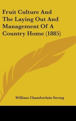 Fruit Culture And The Laying Out And Management Of A Country Home (1885)