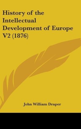 History Of The Intellectual Development Of Europe V2 (1876)