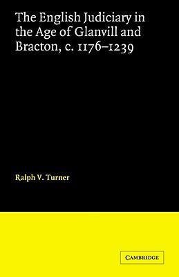 The English Judiciary in the Age of Glanvill and Bracton C.1176-1239