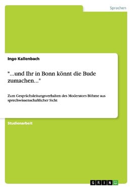 "...und Ihr in Bonn könnt die Bude zumachen..."