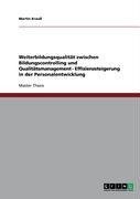 Weiterbildungsqualität zwischen Bildungscontrolling und Qualitätsmanagement   -  Effizienzsteigerung in der Personalentwicklung