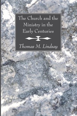 The Church and the Ministry in the Early Centuries