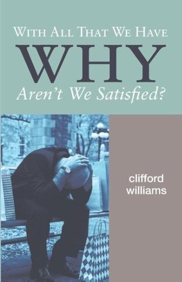 With All That We Have Why Aren't We Satisfied?