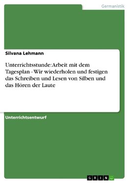 Unterrichtsstunde: Arbeit mit dem Tagesplan - Wir wiederholen und festigen das Schreiben und Lesen von Silben und das Hören der Laute