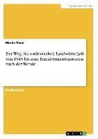 Der Weg der ostdeutschen Landwirtschaft von 1945 bis zum Transformationsprozess nach der Wende