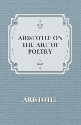 Aristotle on the Art of Poetry