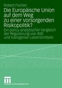 Die Europäische Union auf dem Weg zu einer vorsorgenden Risikopolitik?