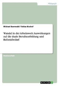 Wandel in der Arbeitswelt: Auswirkungen auf die duale Berufsausbildung und Reformbedarf