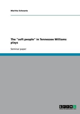 The "soft people" in Tennessee Williams plays