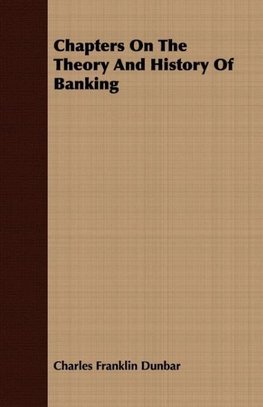 Chapters On The Theory And History Of Banking