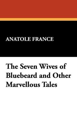 The Seven Wives of Bluebeard and Other Marvellous Tales