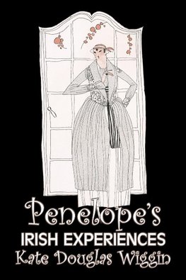 Penelope's Irish Experiences by Kate Douglas Wiggin, Fiction, Historical, United States, People & Places, Readers - Chapter Books