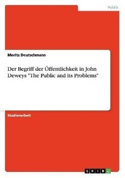 Der Begriff der Öffentlichkeit in John Deweys "The Public and its Problems"