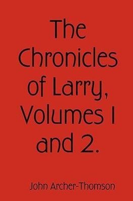 The Chronicles of Larry, Volumes 1 and 2.